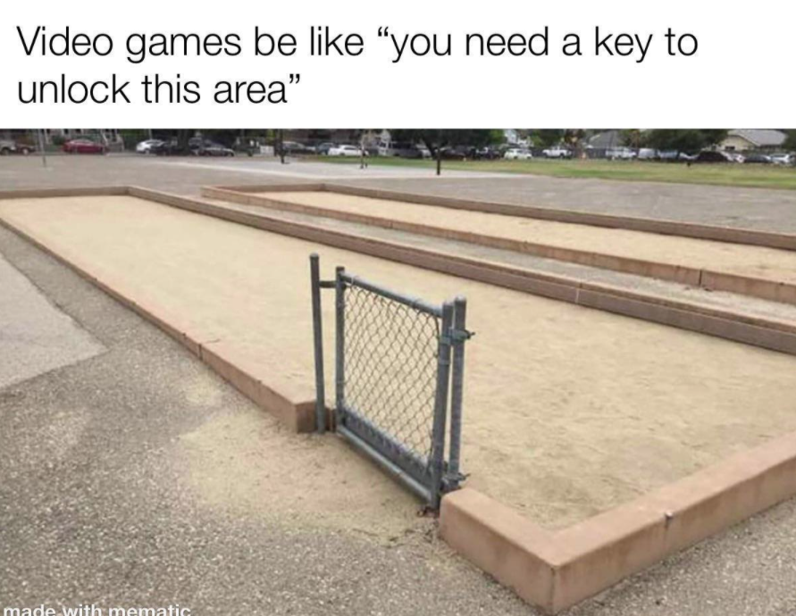 crappy design fence - Video games be you need a key to unlock this area" made with mematic