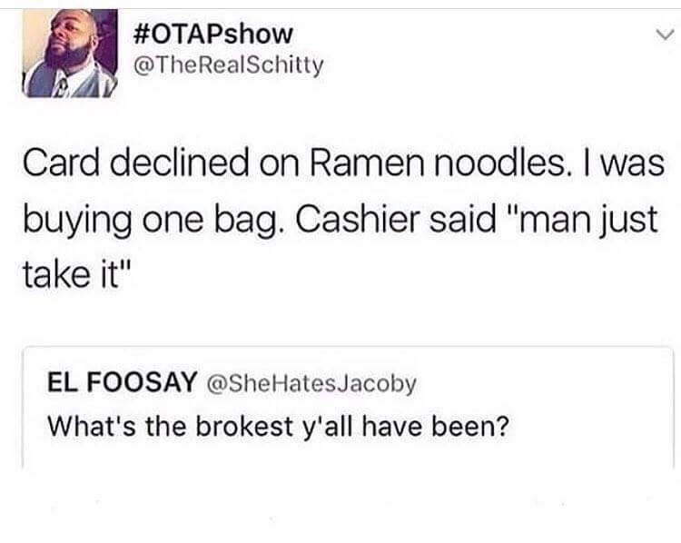 dark funny jokes - Card declined on Ramen noodles. I was buying one bag. Cashier said