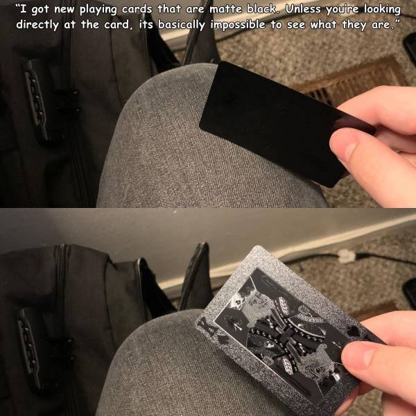 amazing photos and fascinating things - Playing card - "I got new playing cards that are matte black. Unless you're looking directly at the card, its basically impossible to see what they are."