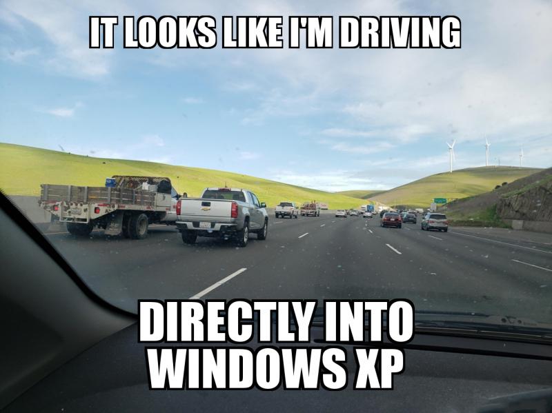 funny memes - It Looks I'M Driving Directly Into Windows Xp