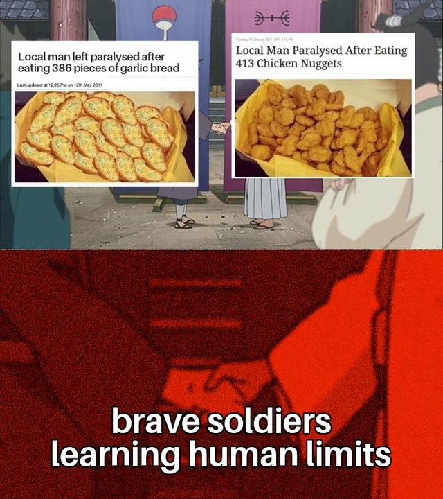 funny memes - Local man left paralysed after eating 386 pieces of garlic bread - Local Man Paralysed After Eating 413 Chicken Nuggets brave soldiers learning human limits