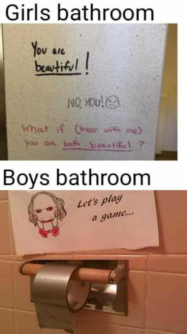 funny memes - Girls bathroom You are beautiful ! No, You! What if bear with me you are both beautiful ? Boys bathroom Let's play a game...
