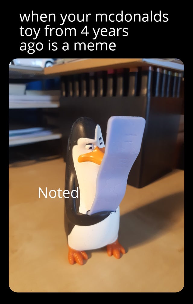 funny memes - when your mcdonalds toy from 4 years ago is a meme Noted