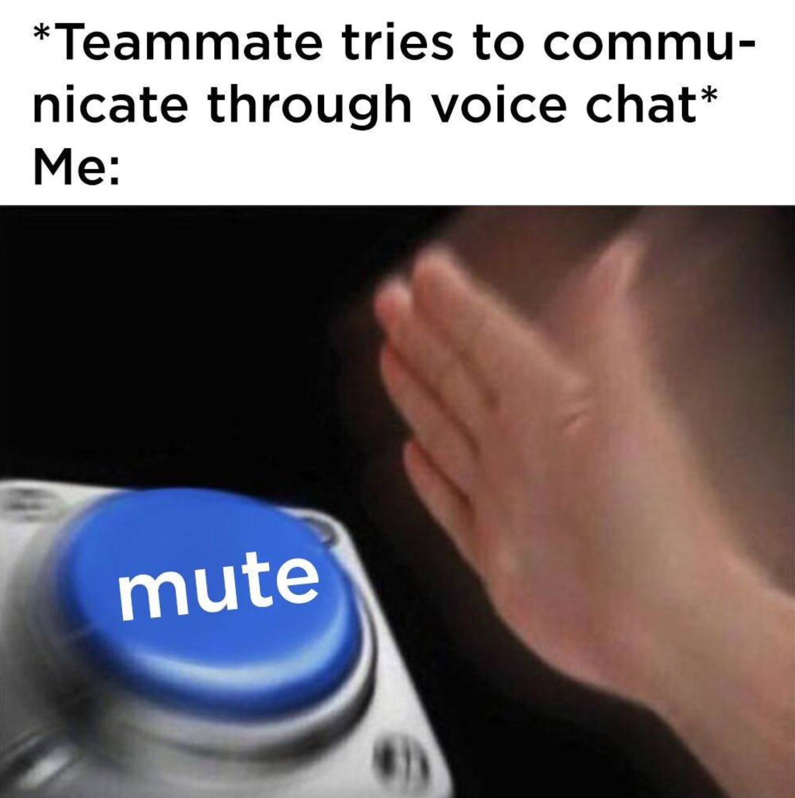 gaming memes - add to wishlist meme - Teammate tries to commu nicate through voice chat Me mute