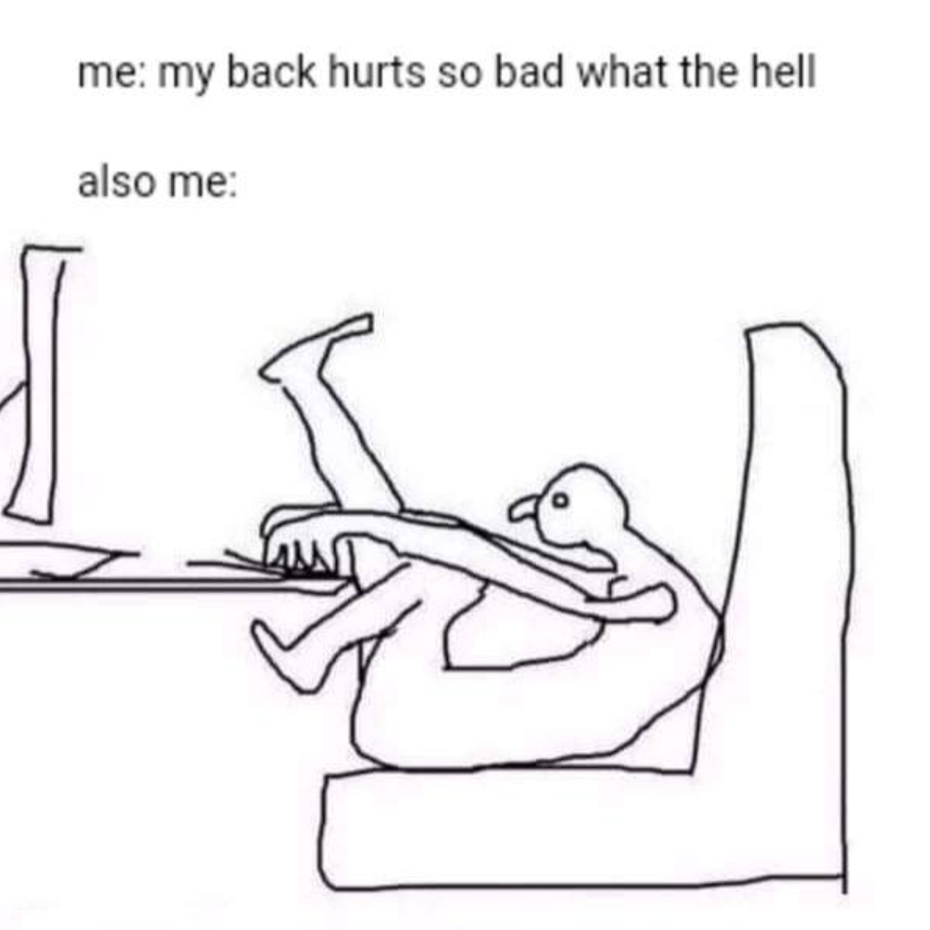 gaming memes - don t know why my back hurts meme - me my back hurts so bad what the hell also me