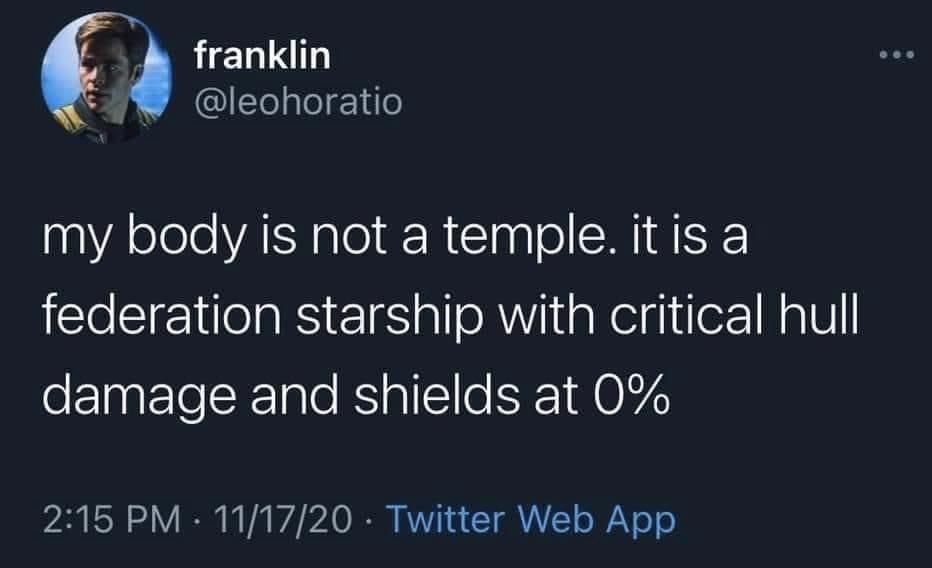 funny memes and random pics - anti social twitter quotes - franklin my body is not a temple. it is a federation starship with critical hull damage and shields at 0% 111720 Twitter Web App