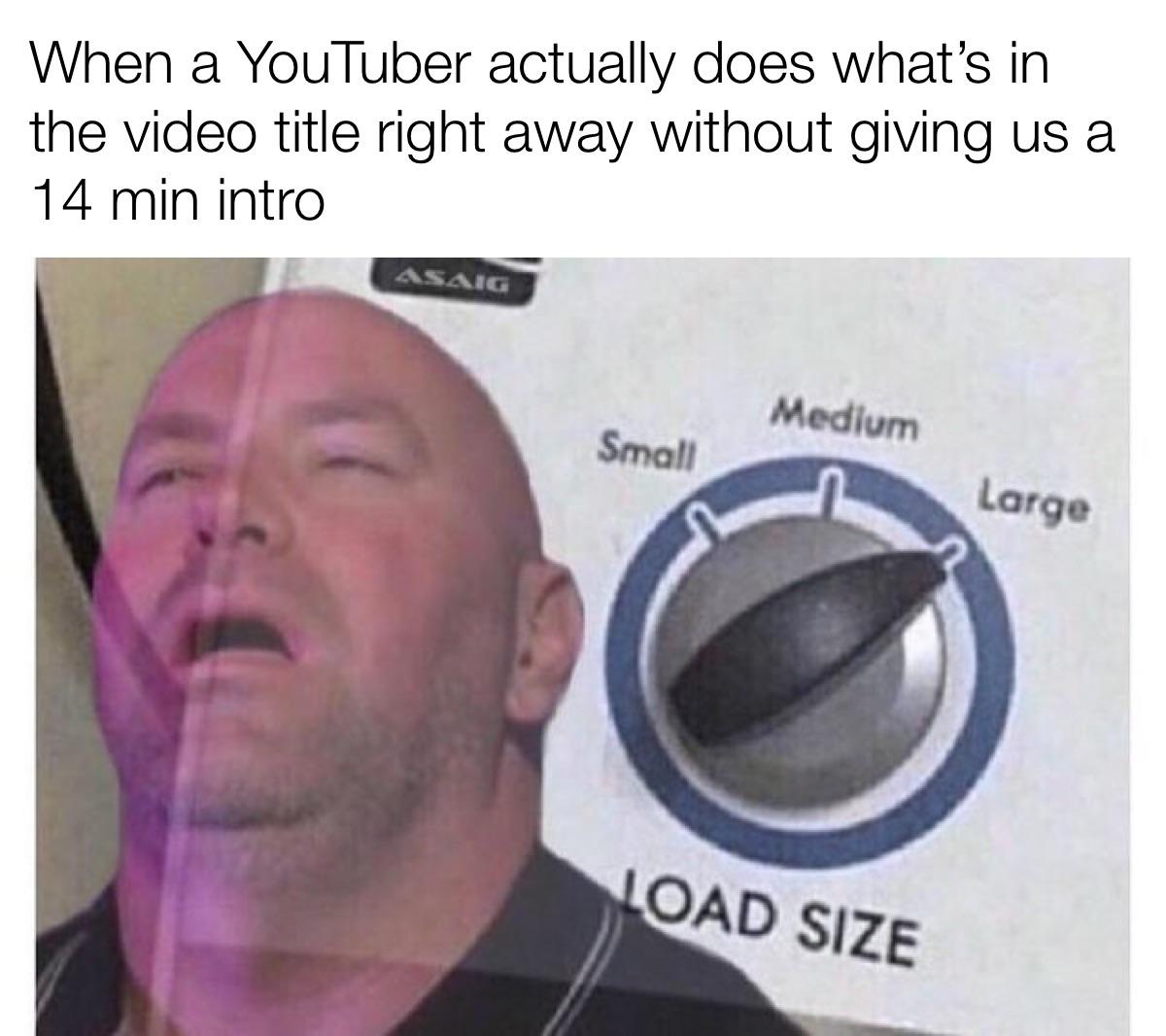 funny memes and random pics - load size large dana white - When a YouTuber actually does what's in the video title right away without giving us a 14 min intro Asaig Medium Small Large Load Size