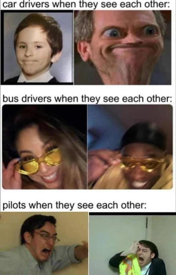 funny memes and random pics - bus drivers when they see each other pilots when they see each other - car drivers when they see each other bus drivers when they see each other pilots when they see each other
