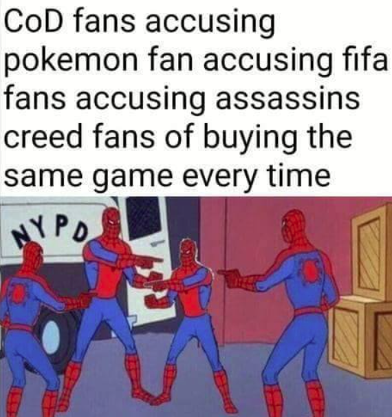 anxiety dank - CoD fans accusing pokemon fan accusing fifa fans accusing assassins creed fans of buying the same game every time