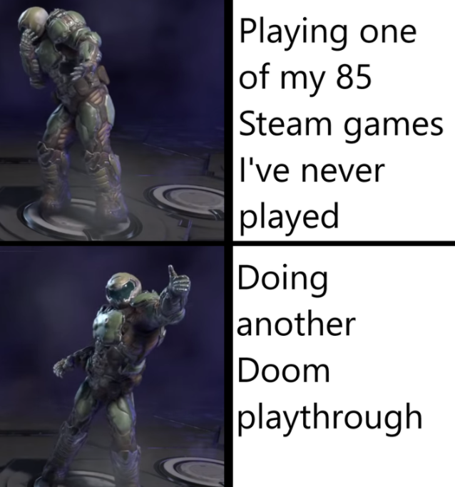 doomguy meme template - Playing one of my 85 Steam games I've never played Doing another Doom playthrough