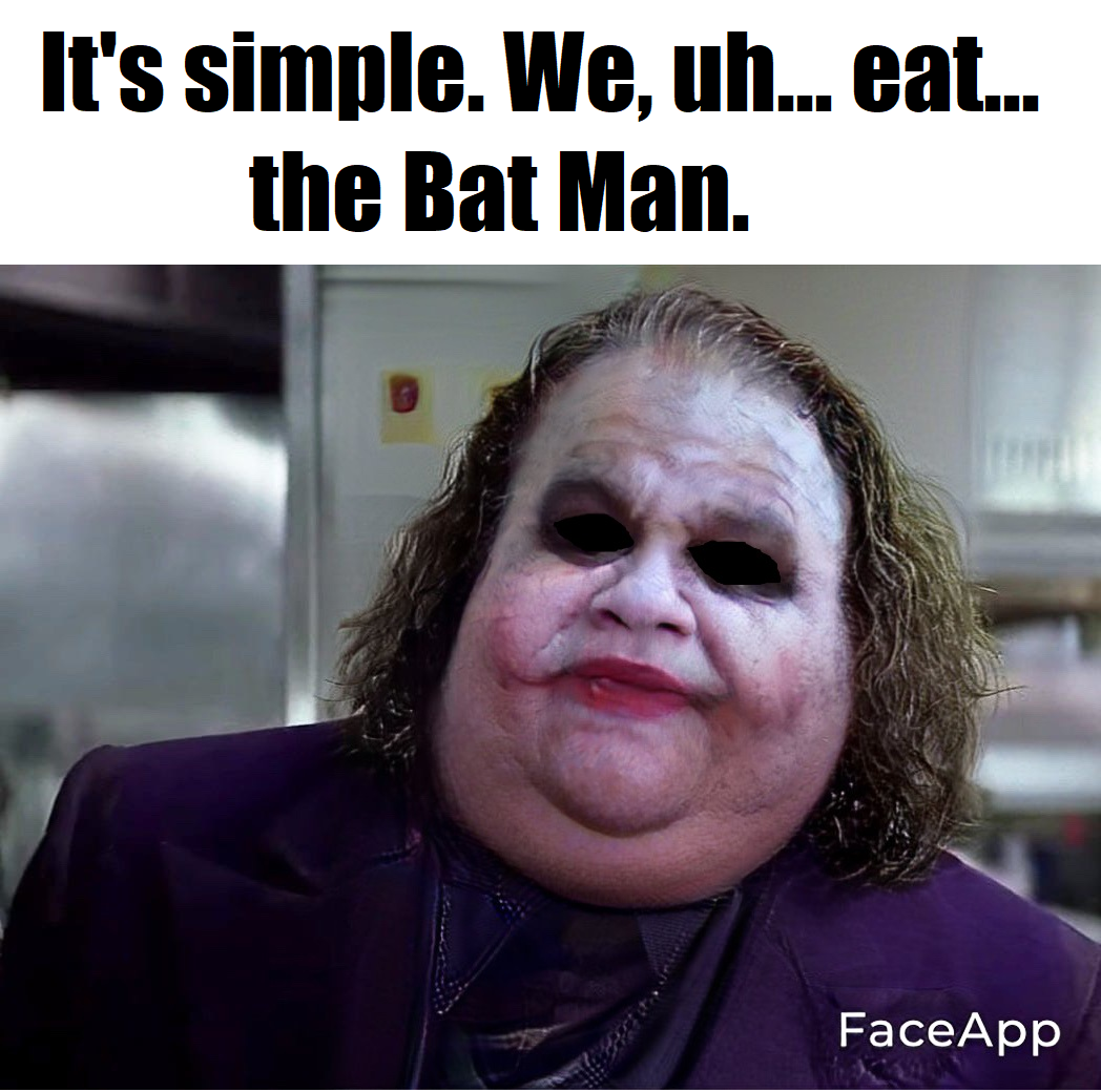 funny memes - fat joker - It's simple. We, uh... eat... the Bat Man. FaceApp
