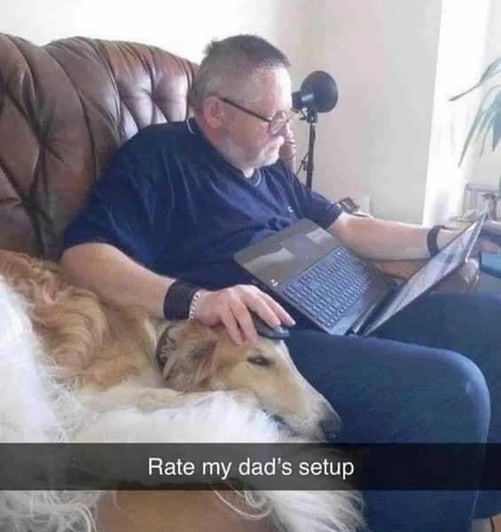 funny memes - funny dog memes - Be Rate my dad's setup