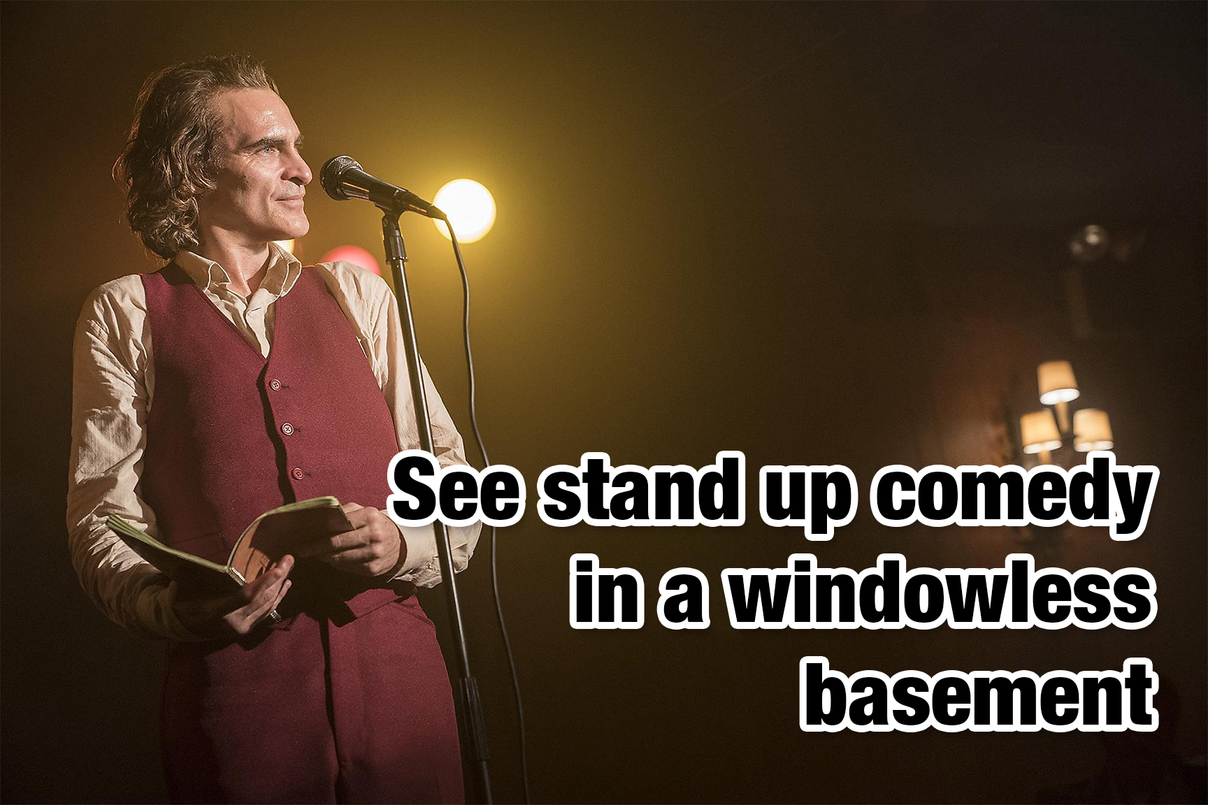 cool pics - joker jokes scene - See stand up comedy in a windowless basement