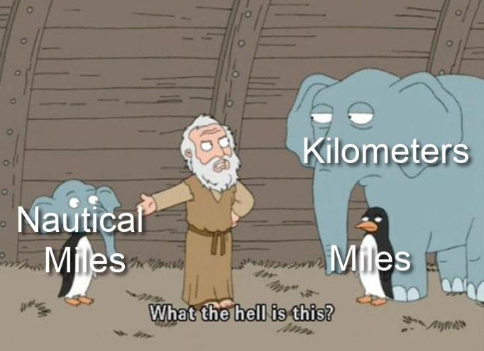 funny memes - Kilometers Nautical Miles Miles What the hell is this?