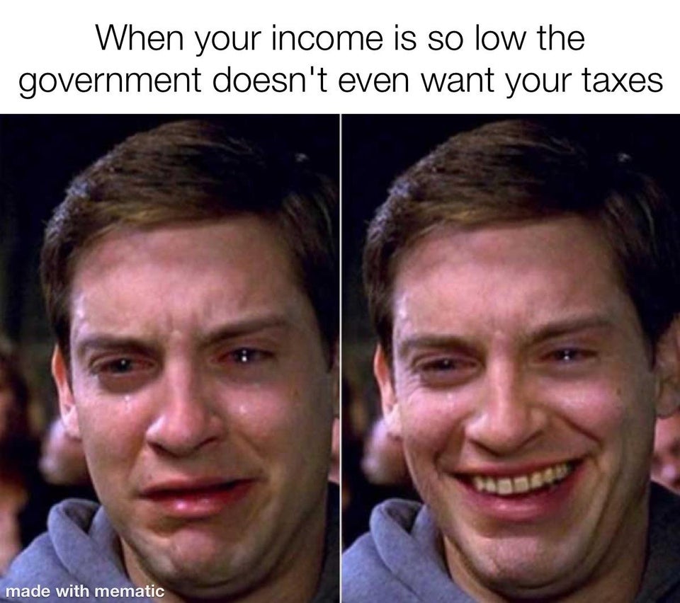 funny memes - peter parker sad happy meme - When your income is so low the government doesn't even want your taxes