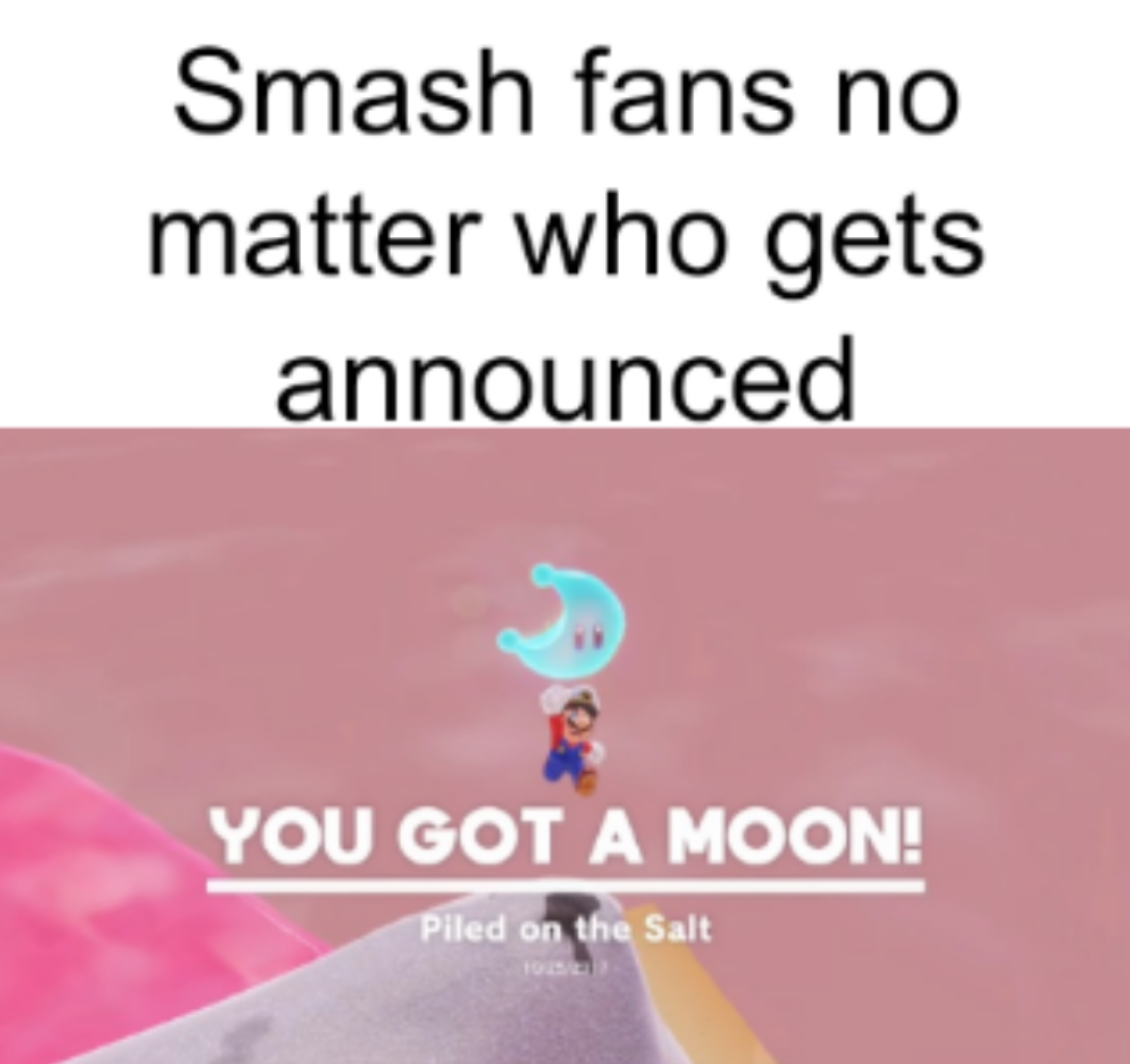 gaming memes - all rights reserved symbol - Smash fans no matter who gets announced You Got A Moon! Piled on the Salt