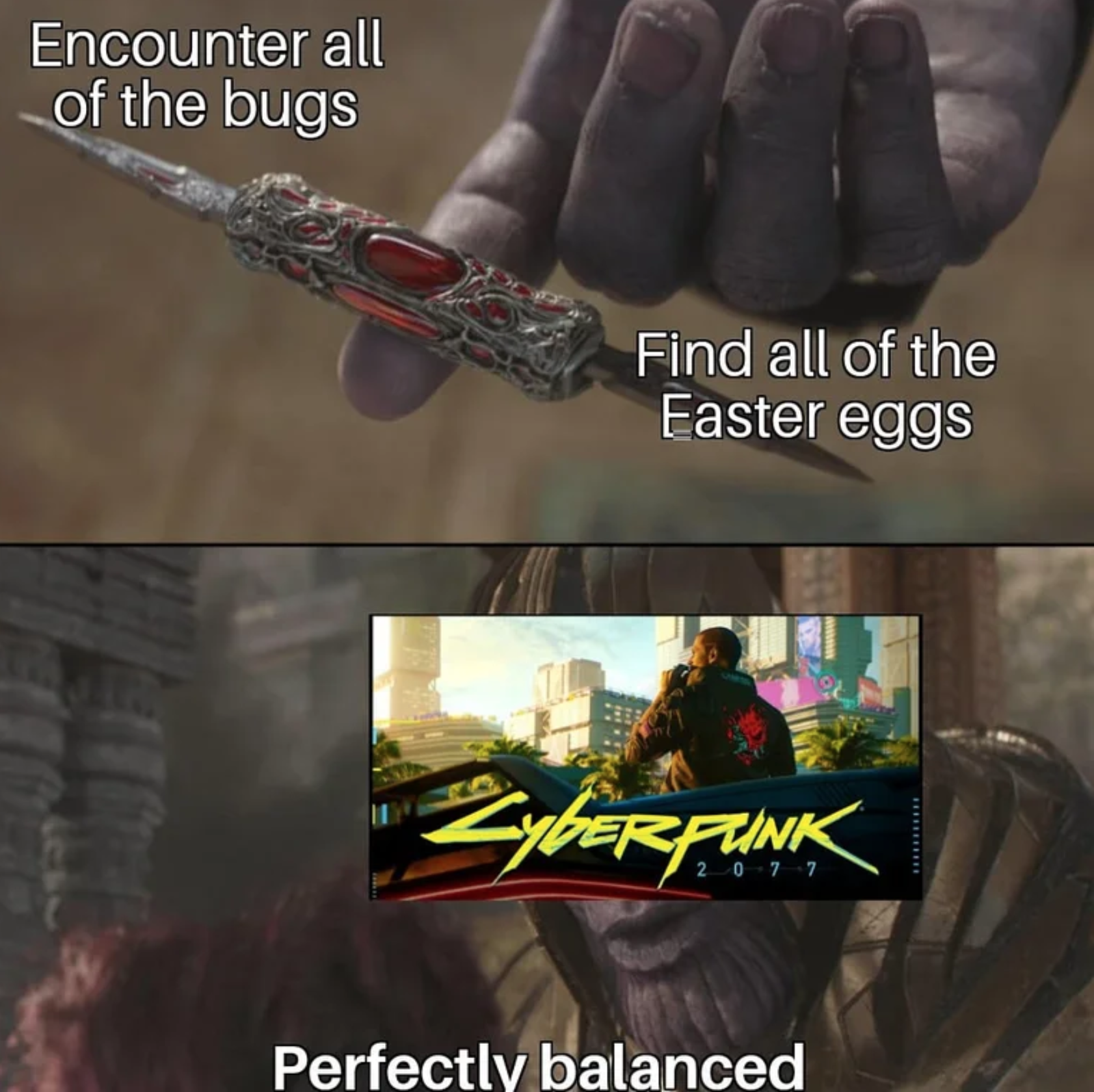 gaming memes - rent a girlfriend memes - Encounter all of the bugs Find all of the Easter eggs Cyberpunk Perfectly balanced