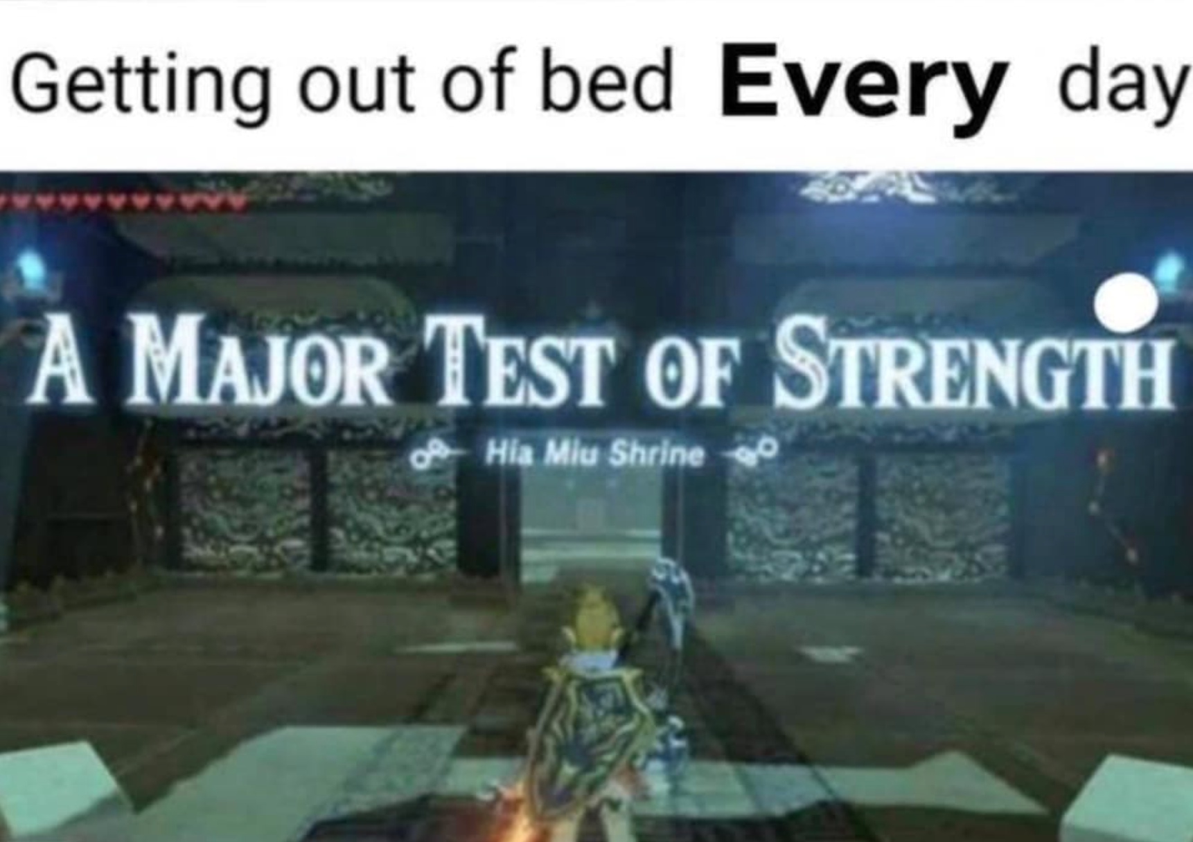 legend of zelda breath of the wild memes - Getting out of bed Every day A Major Test Of Strength Hia Miu Shrine