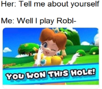 you won this hole meme - Her Tell me about yourself Me Well I play Robl You Won This Hole!