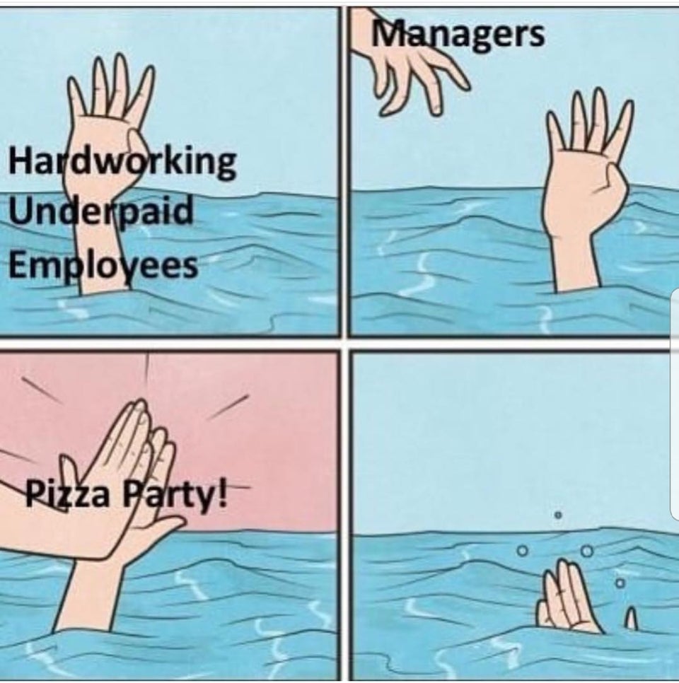 funny work memes - Managers Hardworking Underpaid Employees Pizza Party!