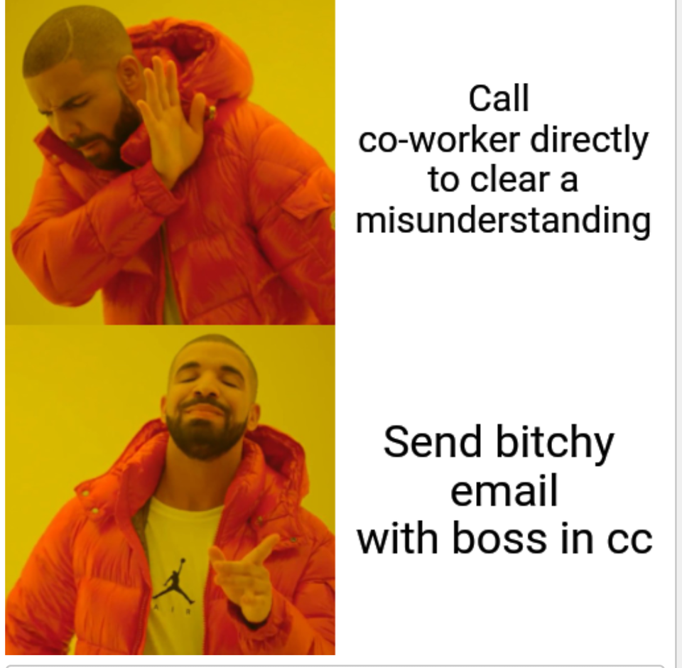 funny work memes - drake meme - Call coworker directly to clear a misunderstanding Send bitchy email with boss in cc
