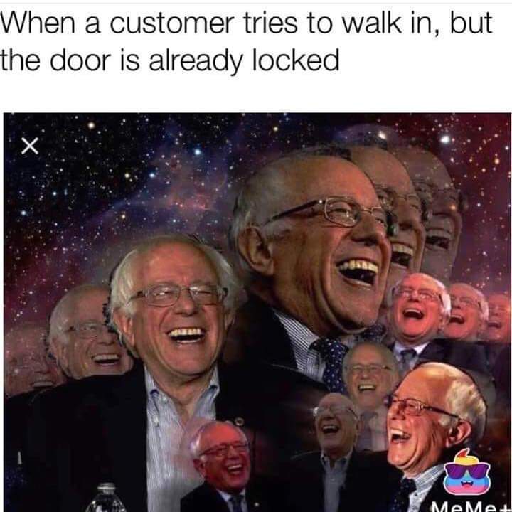 funny work memes - bernie sanders laughing meme - When a customer tries to walk in, but the door is already locked