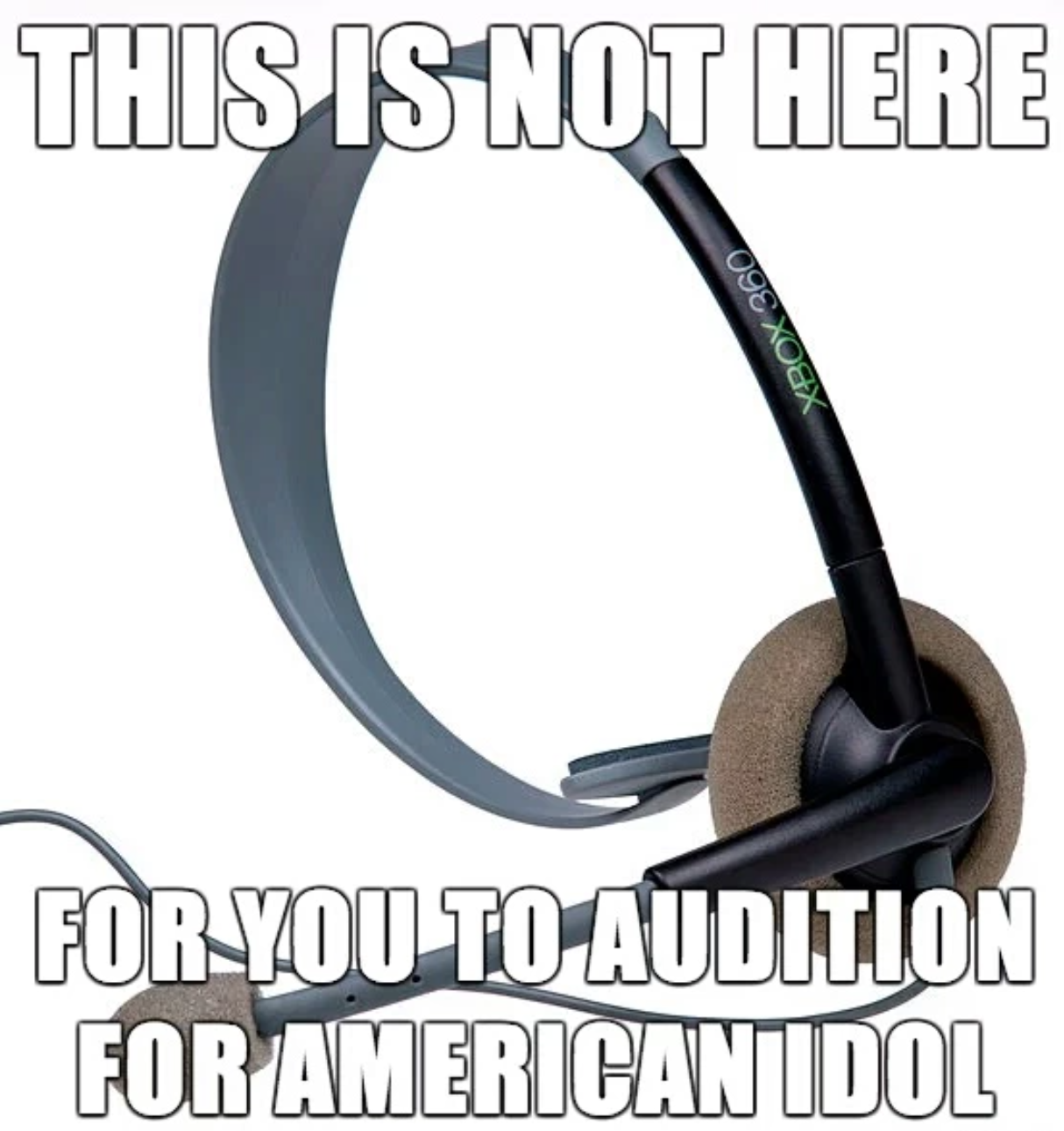gaming memes and pics - wtf face - This Is Not Here Xbox 360 For You To Audition For American Idol
