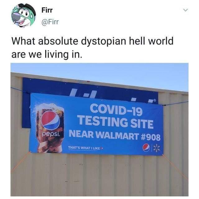 funny pics - pepsi covid testing - Firr What absolute dystopian hell world are we living in. Covid19 Testing Site pepsi. Near Walmart That'S What I