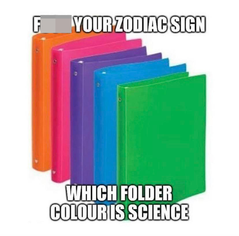 funny memes - fuck Your Zodiac Sign Which Folder Colour Is Science