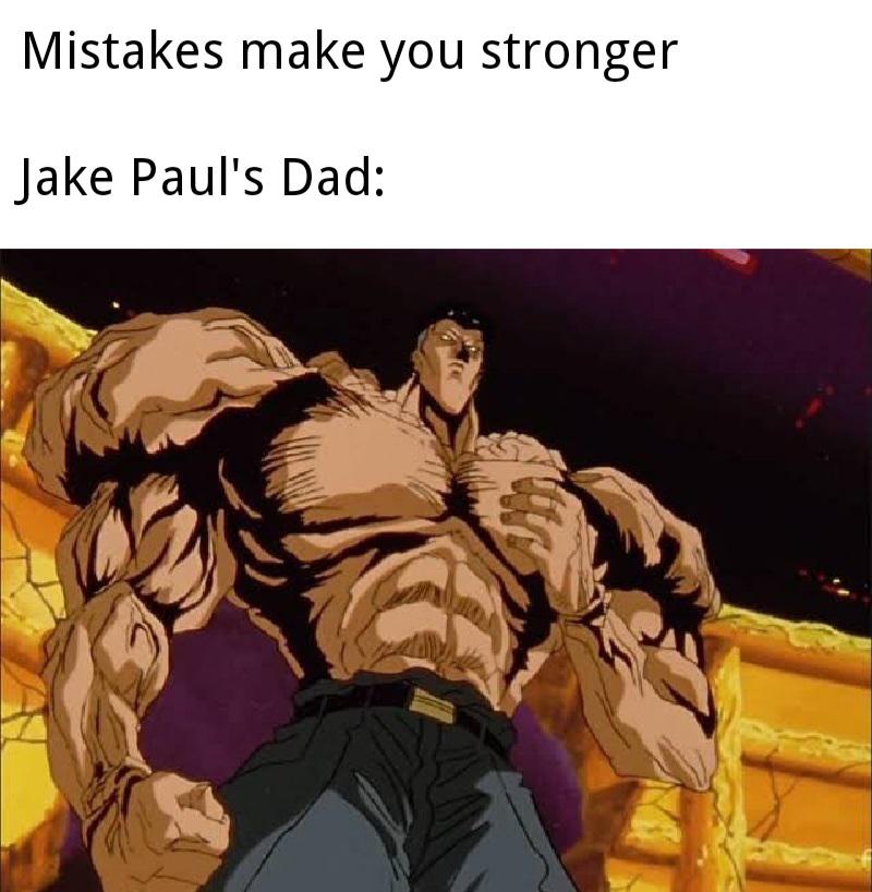 funny memes - Mistakes make you stronger Jake Paul's Dad