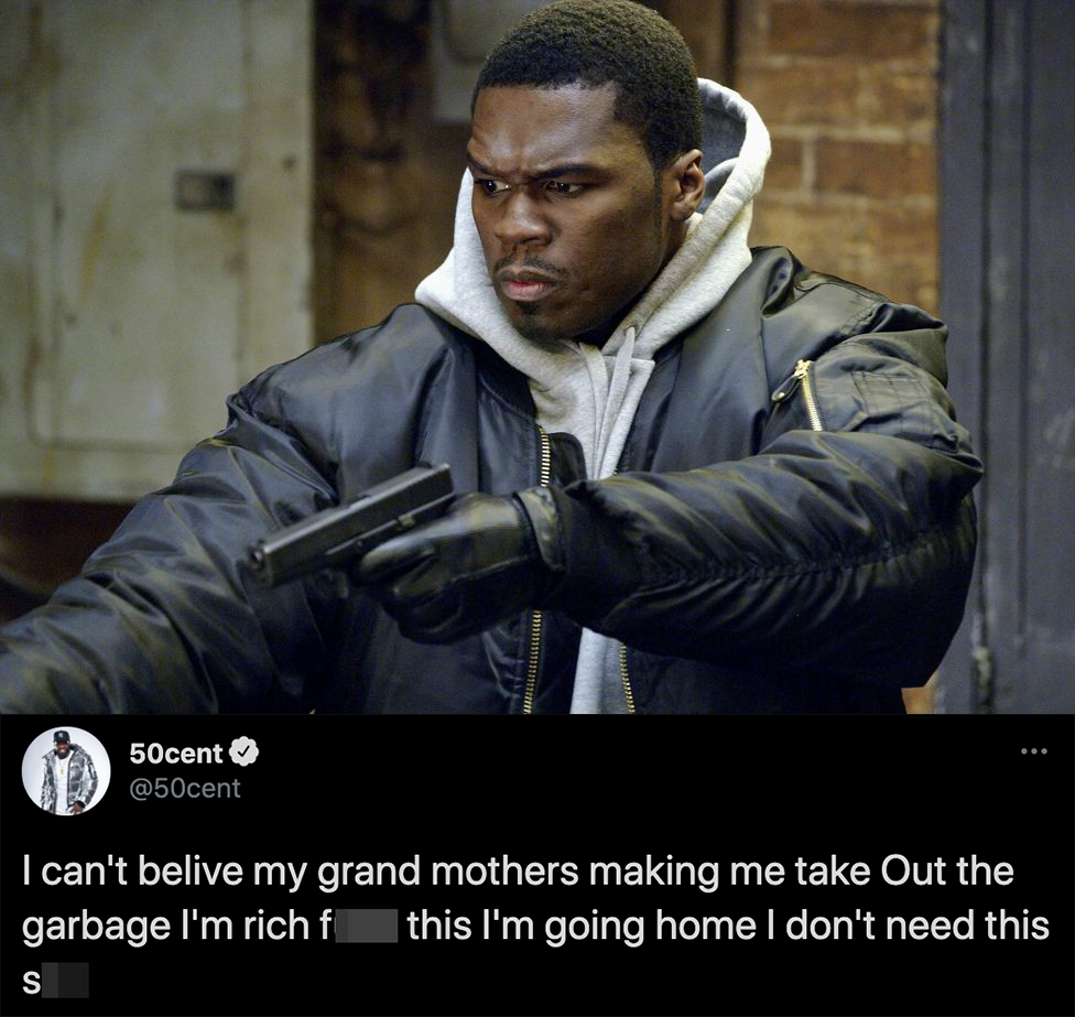 funny celebrity tweets -- 50 cent I can't believe my grand mothers making me take out the garbage I'm rich fuck this I'm going home I don't need this Shit