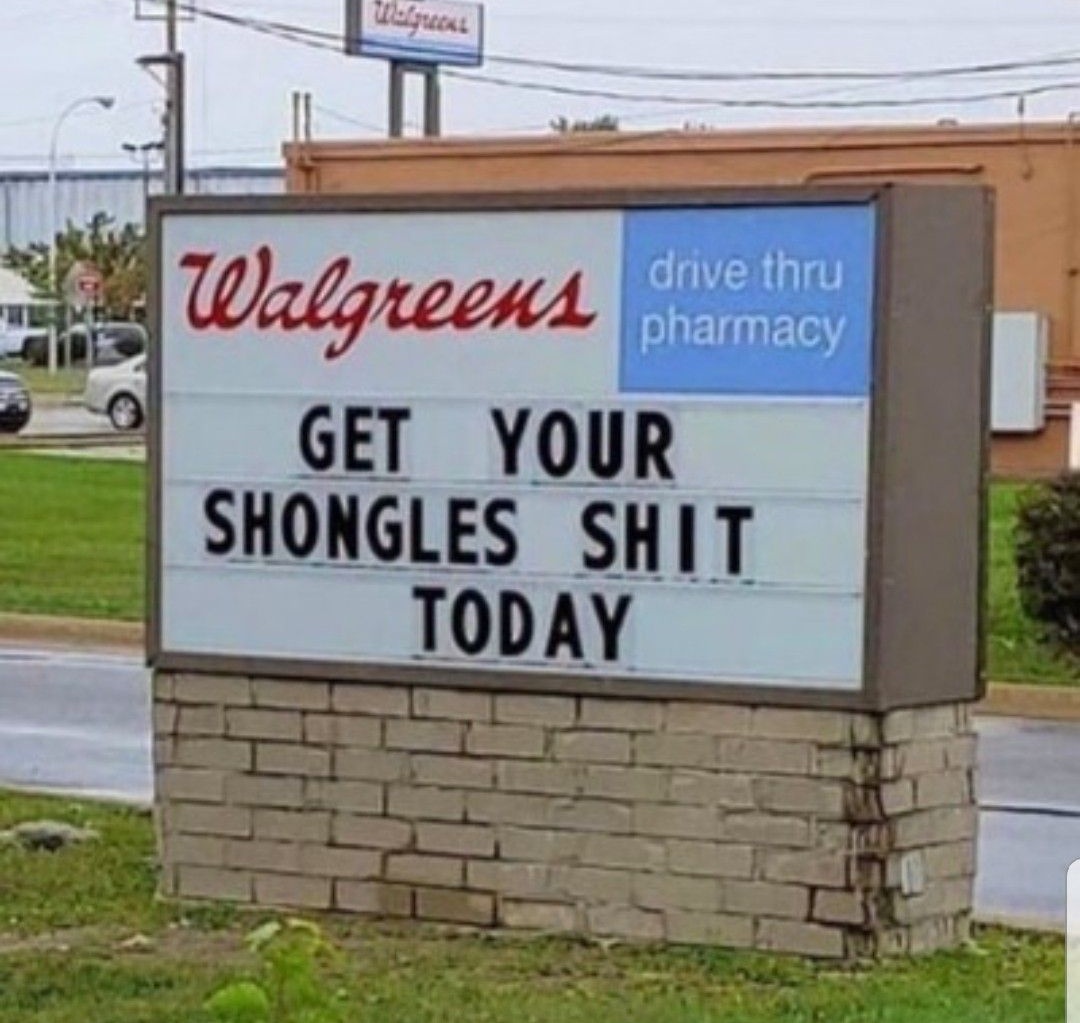 shingles shot meme - Walgreens drive thru pharmacy Walgreens Get Your Shongles Shit Today