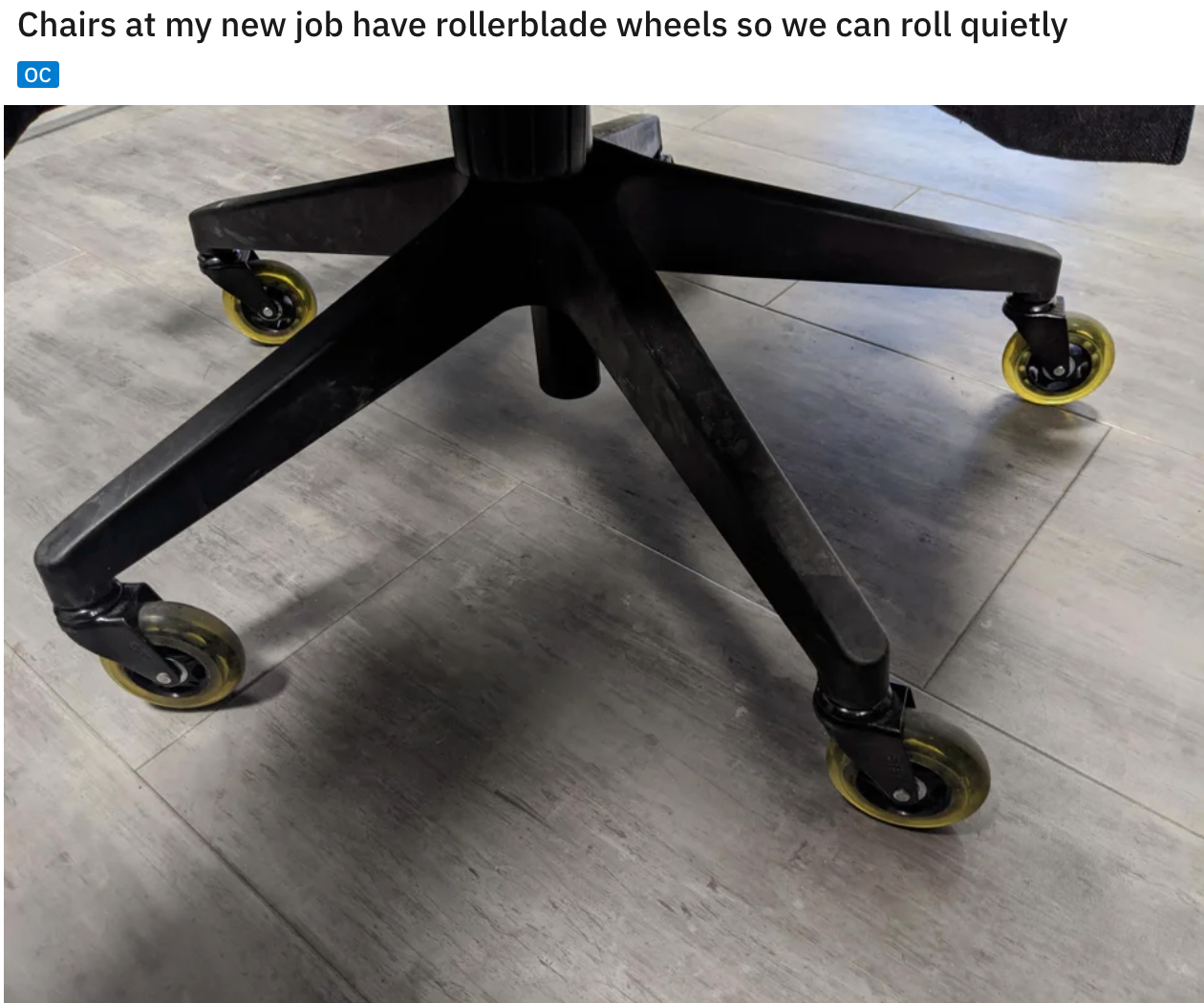 cool and funny pics - Chairs at my new job have rollerblade wheels so we can roll quietly