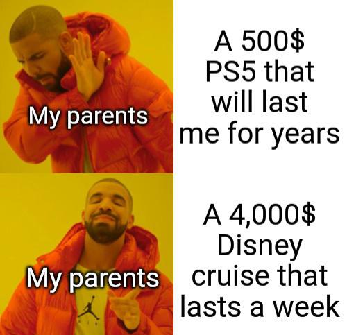 video game memes - funny heinz meme - A 500$ PS5 that will last me for years My parents A 4,000$ Disney My parents cruise that lasts a week