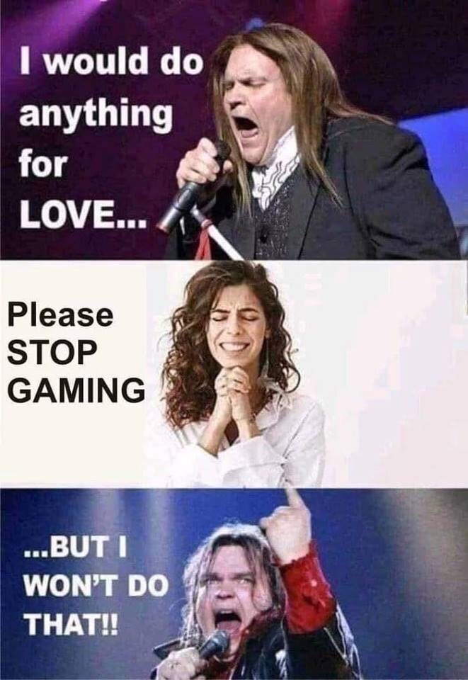 video game memes - finance christmas meme - I would do anything for Love... Please Stop Gaming ...Buti Won'T Do That!!