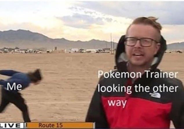 gaming memes -  western territories us meme - Me Pokemon Trainer looking the other way Live Route 15