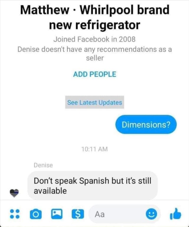 funny dumb comments - Whirlpool brand new refrigerator -  Dimensions? - Don't speak Spanish but it's still available