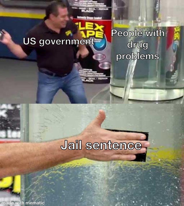 funny memes - flex tape fail meme template - us government people with drug problems jail sentence