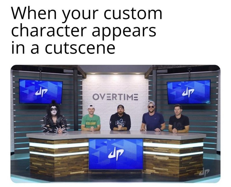 gaming memes - presentation - When your custom character appears in a cutscene dp op Overtime Dude sp p.