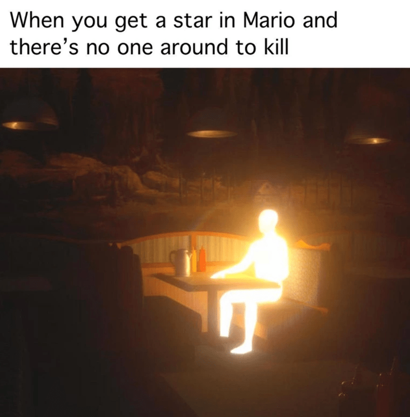 gaming memes - being angry in public meme - When you get a star in Mario and there's no one around to kill