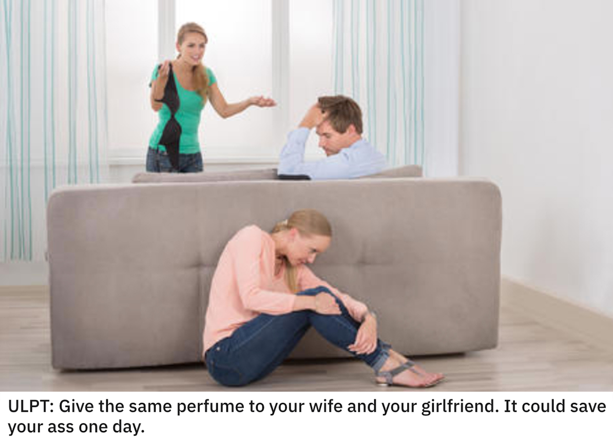 life hacks -- Give the same perfume to your wife and your girlfriend. It could save your ass one day.