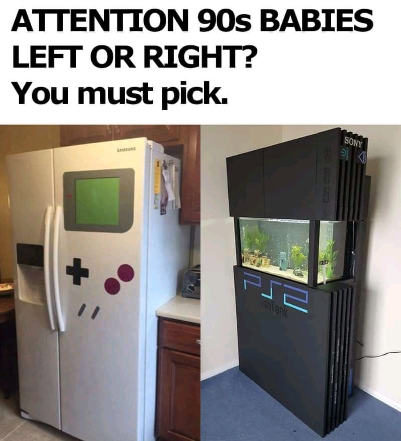 gaming memes and pics - gameboy fridge - Attention 90s Babies Left Or Right? You must pick. Sony