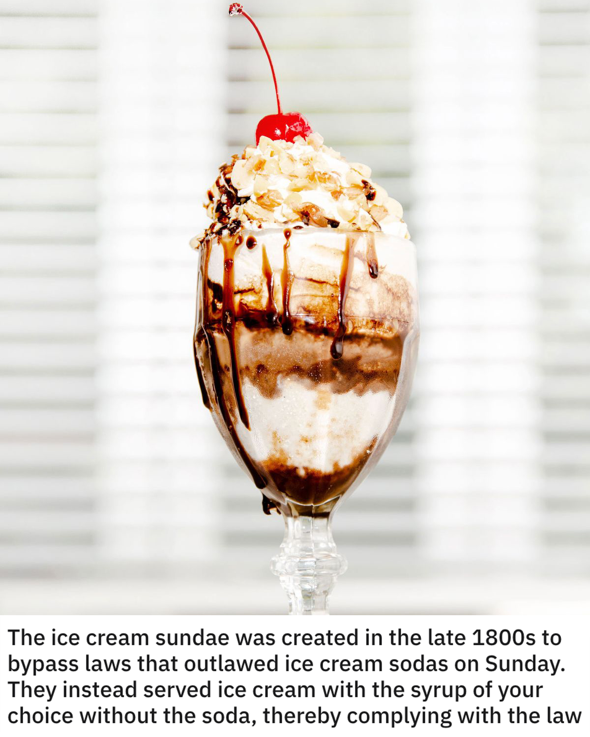 funny loopholes - The ice cream sundae was created in the late 1800s to bypass laws that outlawed ice cream sodas on Sunday. They instead served ice cream with the syrup of your choice without the soda, thereby complying with the law