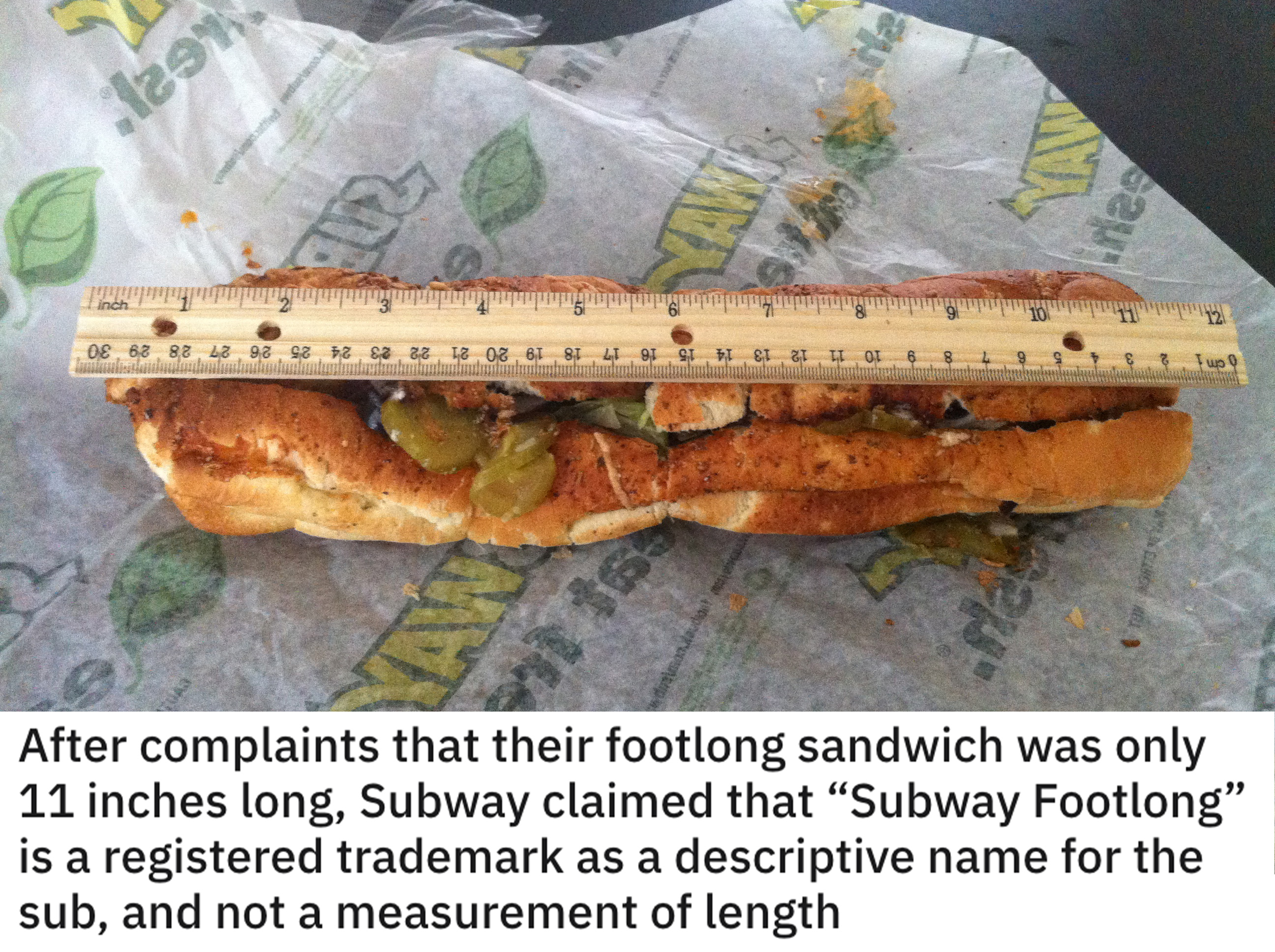 funny loopholes - after complaints that their footlong sandwich was only 11 inches long, subway claimed that