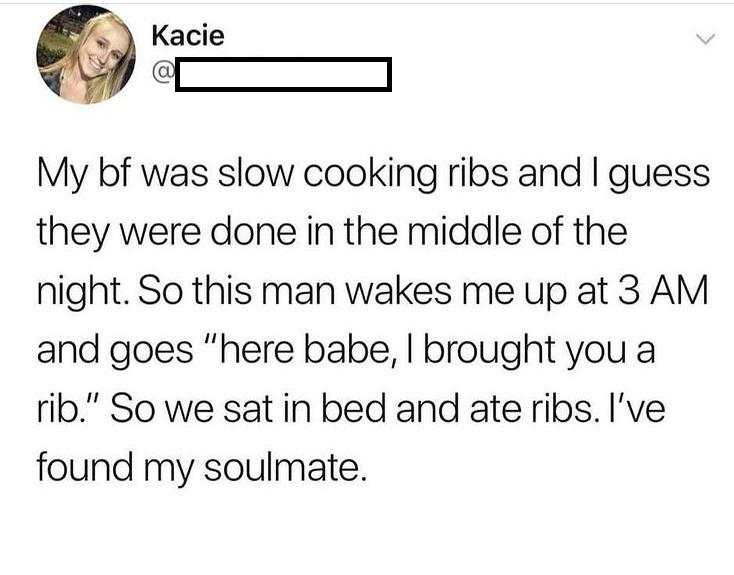 wholesome pics - My bf was slow cooking ribs and I guess they were done in the middle of the night. So this man wakes me up at 3 Am and goes