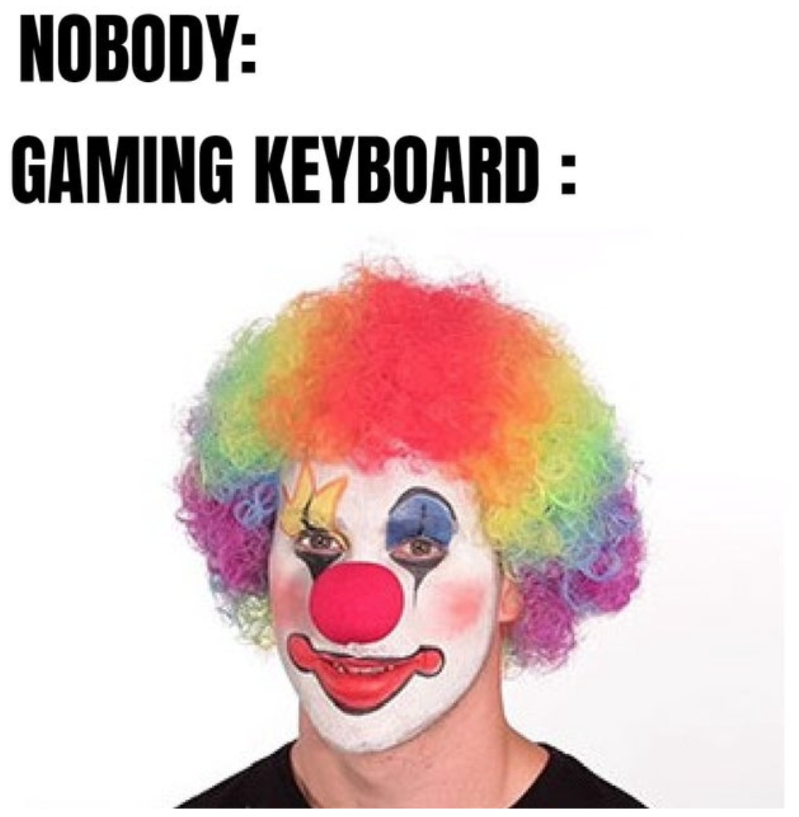 funny gaming memes - clown meme - Nobody Gaming Keyboard