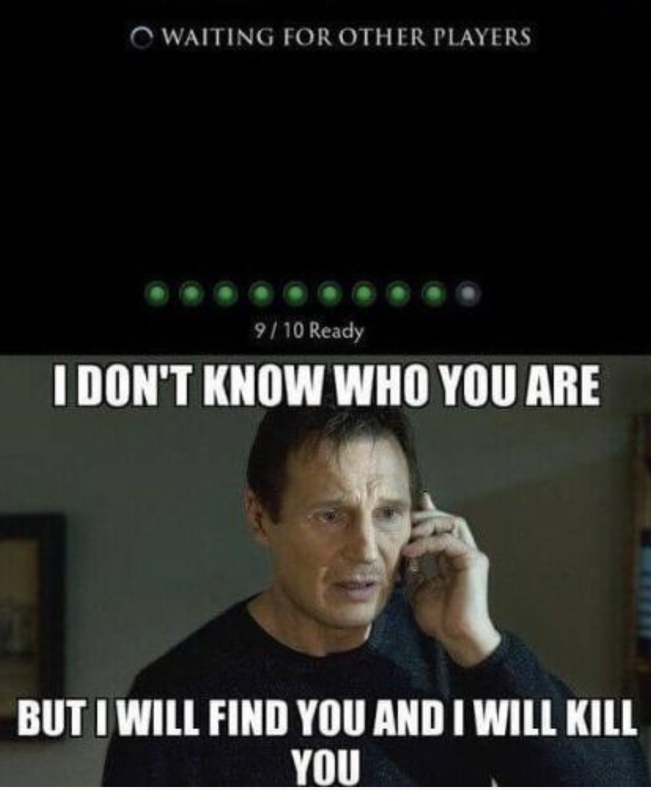 funny gaming memes - online game memes - O Waiting For Other Players 910 Ready I Don'T Know Who You Are But I Will Find You And I Will Kill You