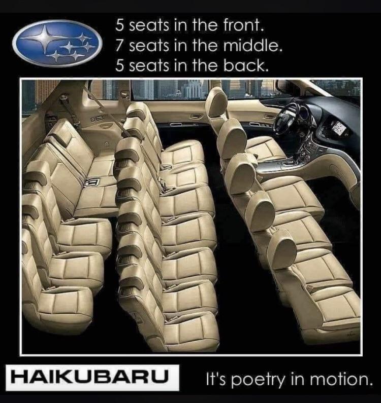 funny memes - subaru meme - 5 seats in the front. 7 seats in the middle. 5 seats in the back. Haikubaru It's poetry in motion.