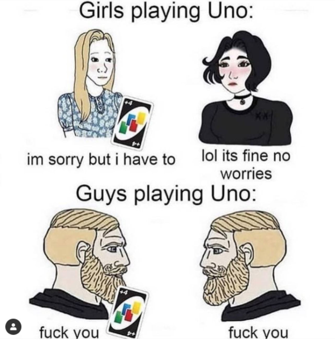 funny gaming memes - girls playing uno meme - Girls playing Uno im sorry but i have to lol its fine no worries Guys playing Uno fuck you fuck you