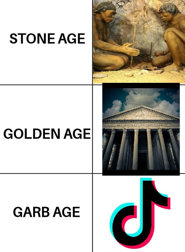 funny memes - Stone Age Golden Age Garb Age tiktok